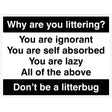 Why are you littering? You are ignorant, You are self absorbed,You are lazy, All of the above Don't be a litterbug