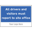 All drivers and visitors must report to site office, site saver sign 600x400mm