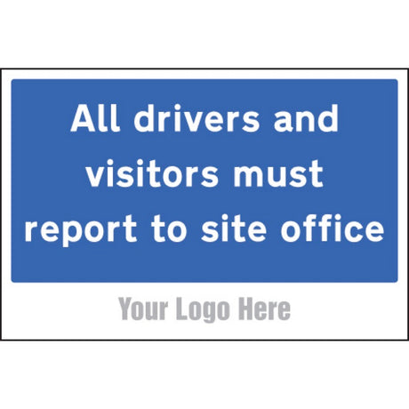 All drivers and visitors must report to site office, site saver sign 600x400mm