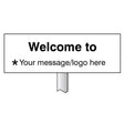 Verge sign - Welcome to â€¦ Your message here 450x150mm (post 800mm)