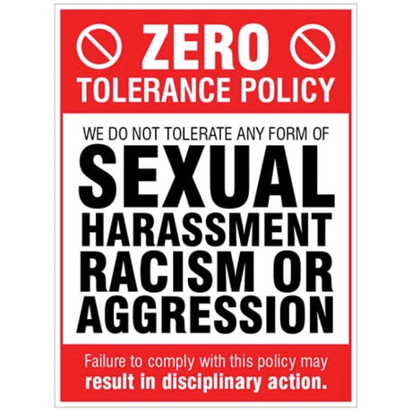 Zero tolerance policy - sexual harassment, racism, aggression