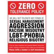 Zero tolerance policy - sexual harassment, aggression, racism, lgbt, religious bigotry